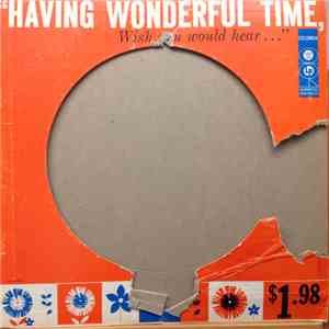 Various - Having Wonderful Time, Wish You Would Hear...