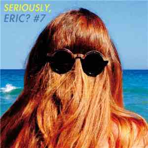 Various - Seriously, Eric? #7