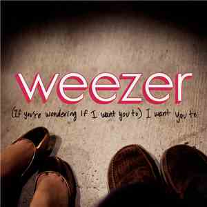 Weezer - (If You're Wondering If I Want You To) I Want You To