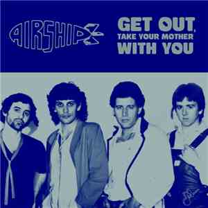 Airship  - Get Out, Take Your Mother With You