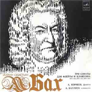 Иоганн Себастьян Бах / Александр Корнеев, Александр Бахчиев - Три Сонаты Для Флейты И Клавесина