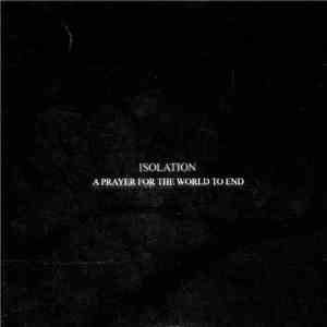 Isolation  - A Prayer For The World To End
