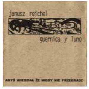 Janusz Reichel / Guernica Y Luno - Abyś Wiedział, Że Nigdy Nie Przegrasz
