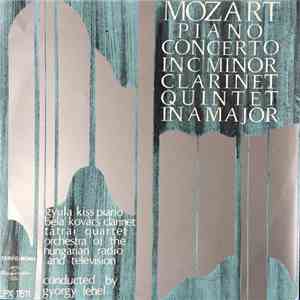Mozart, Gyula Kiss, Béla Kovács, Tátrai Quartet, Orchestra Of The Hungarian Radio And Television ,Conducted By György Lehel - Piano Concerto In C Minor Clarinet In A Major