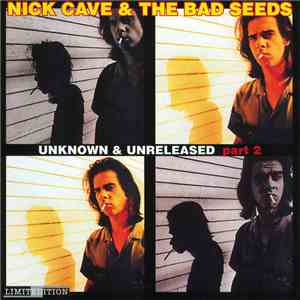 Nick Cave & The Bad Seeds - Unknown & Unreleased Part 2