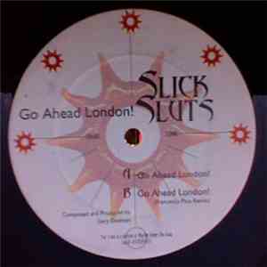 Slick Sluts - Go Ahead London!