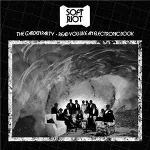 Soft Riot - The Garden Party / Read You Like An Electronic Book