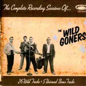 The Wild Goners - the complete recording sessions of...The Wild Goners (26 Wild tracks + 5 unissued bonus tracks)