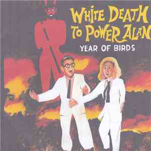 Year Of Birds - White Death To Power Alan