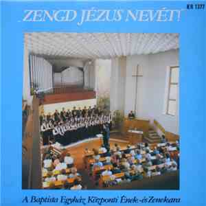 A Magyarországi Baptista Egyház Központi Ének- És Zenekara - Zengd Jézus Nevét!