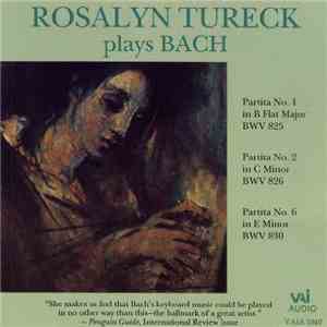 Bach, Rosalyn Tureck - Rosalyn Tureck Plays Bach - Partitas No.1 BWV 825, No.3 BWV826, No.6 BWV830