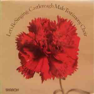 Castlereagh Male Testimony Choir - Let's Be Singing