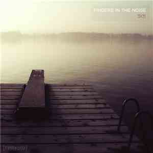 Fingers In The Noise - 3 X 11