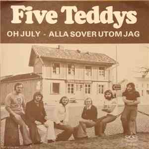 Five Teddys - Oh July / Alla Sover Utom Jag