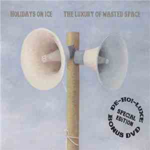 Holidays On Ice - The Luxury Of Wasted Space (De-Hoi-Luxe)