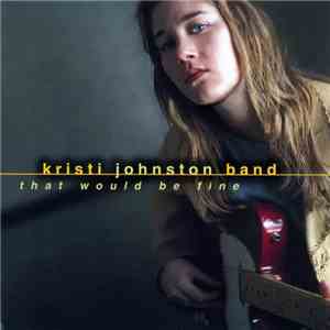 Kristi Johnston Band - That Would Be Fine