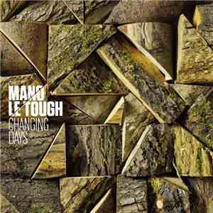 Mano Le Tough - Changing Days