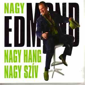 Nagy Edmond - Nagy Hang Nagy Szív