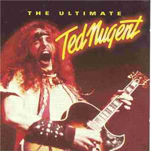Ted Nugent - The Ultimate Ted Nugent