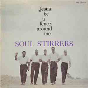 The Soul Stirrers - Jesus Be A Fence Around Me