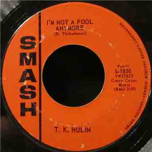 T.K. Hulin - I'm Not A Fool Anymore