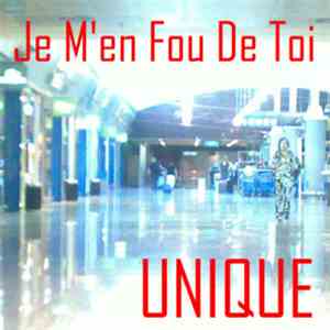 Unique  - Je M'en Fou De Toi