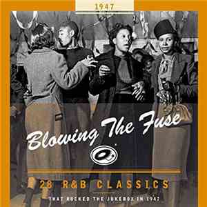 Various - Blowing The Fuse 1947 - 28 R&B Classics That Rocked The Jukebox In 1947