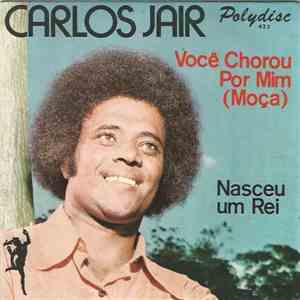 Carlos Jair - Você Chorou Por Mim / Nasceu Um Rei