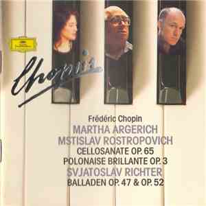 Frédéric Chopin / Martha Argerich, Mstislav Rostropovich, Svjatoslav Richter - Cellosonate Op.65 • Polonaise Brillante • Balladen Op.47 & Op.52