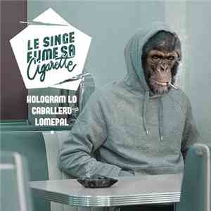 Hologram Lo, Caballero , Lomepal - Le Singe Fume Sa Cigarette