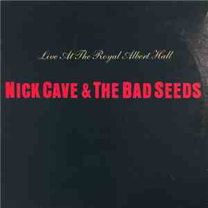 Nick Cave & The Bad Seeds - Live At The Royal Albert Hall