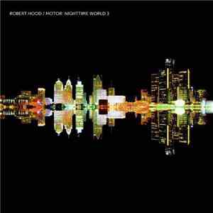Robert Hood - Motor: Nighttime World 3
