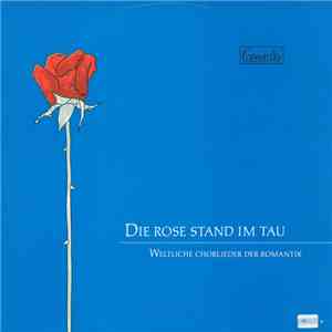 Schumann, Brahms, Mendelssohn, Loewe, Schubert, Niedersächsischer Singkreis, Camerata Vocale, Mädchenchor Hannover, Hannoversche Solistenvereinigung - Die Rose Stand Im Tau (Weltliche Chorlieder Der Romantik)