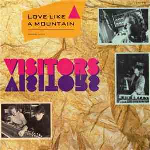 Visitors  - Love Like A Mountain