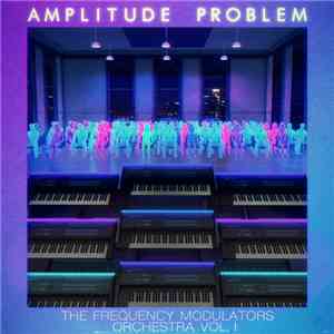 Amplitude Problem - The Frequency Modulators Orchestra, Vol. 1