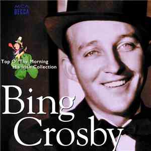 Bing Crosby - Top O' The Morning/His Irish Collection