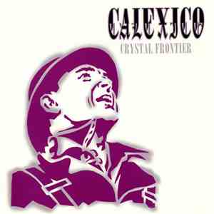 Calexico - Crystal Frontier