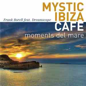 Frank Borell Featuring Dreamscape - Mystic Ibiza Cafe: Moments Del Mare