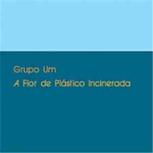 Grupo Um - A Flor De Plastico Incinerada