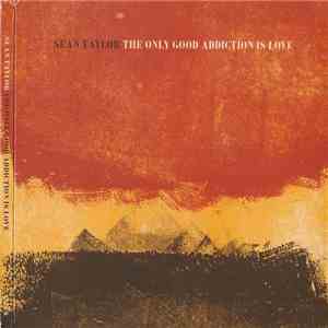 Sean Taylor - The Only Good Addiction Is Love