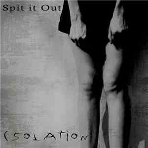 Spit It Out - Isolation