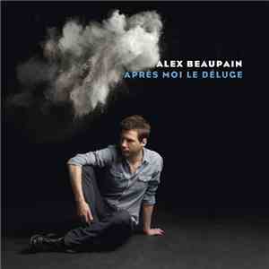 Alex Beaupain - Après Moi Le Déluge