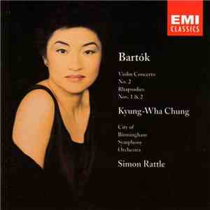 Béla Bartók / Kyung-Wha Chung, Sir Simon Rattle, City Of Birmingham Symphony Orchestra - Violin Concerto No. 2 - Rhapsodies Nos. 1 & 2
