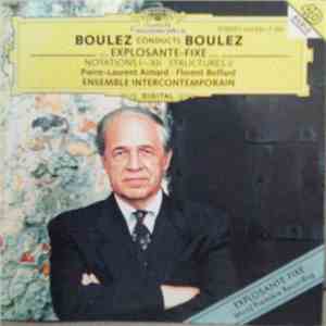Boulez, Pierre-Laurent Aimard · Florent Boffard, Ensemble Intercontemporain - Boulez Conducts Boulez (...Explosante-fixe... / Notations I–XII · Structures II)