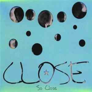 Close - So Close