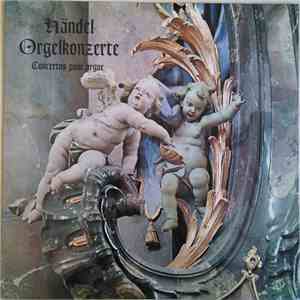 Georg Friedrich Händel - Orgelkonzerte - Concertos Pour Orgue