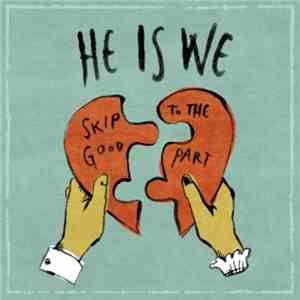 He Is We - Skip To The Good Part