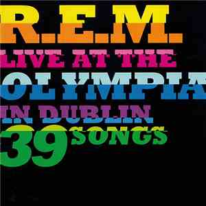 R.E.M. - Live At The Olympia In Dublin 39 Songs