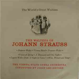 The Vienna State Opera Orchestra Conducted By Josef Leo Gruber, Johann Strauss - The World's Great Waltzes - The Waltzes Of Johann Strauss
