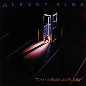 Albert King - I'm In A Phone Booth, Baby